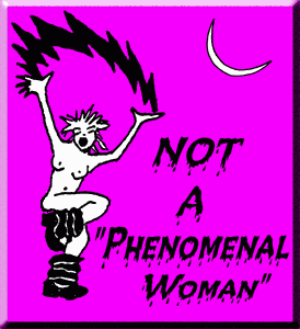 "NOT A Phenomenal Woman" Official Seal copyright �1987-2000  fcc/flaming crones/kpt/katharsis ink.